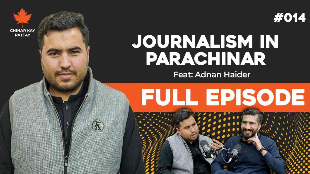 Adnan Haider's Journey Journalism in Parachinar and Kurram District Chinar Kay Pattay Podcast #014