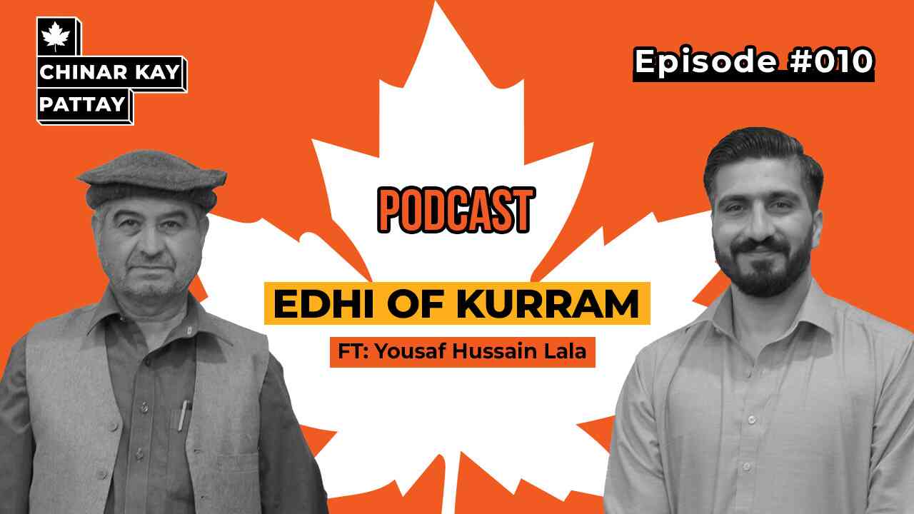 Inspiring Journey of Yousaf Lala The 'Edhi of Kurram' Chinar Kay Pattay Podcast #010