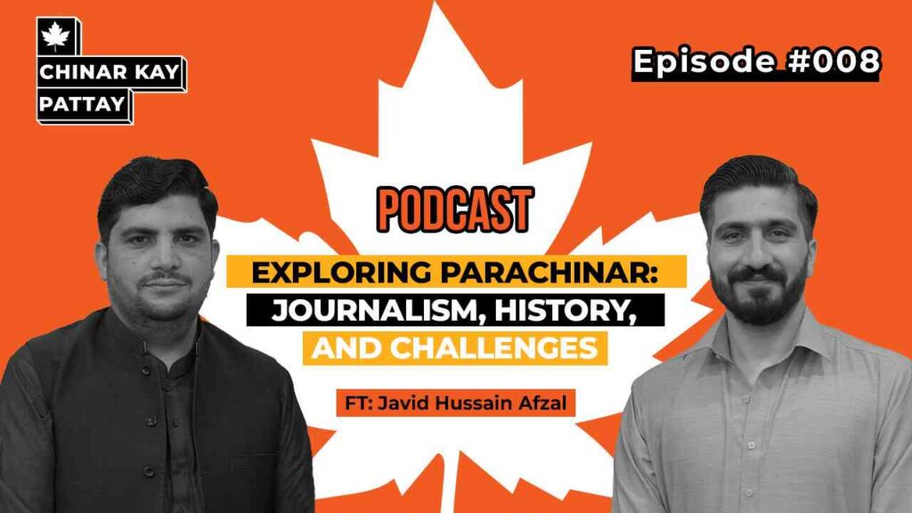 Parachinar Journalism, History, and Challenges with Javid Hussain Afzal Chinar Kay Pattay Podcast #008