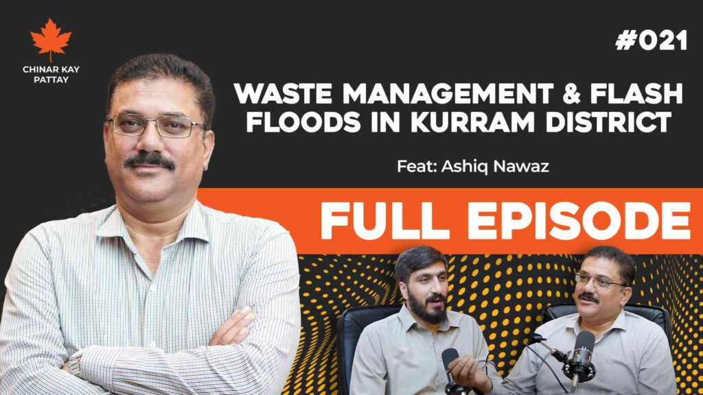 Tackling Waste Management and Flash Flood Challenges in Kurram District Insights from Ashiq Nawaz, Chinar Kay Pattay Episode #021